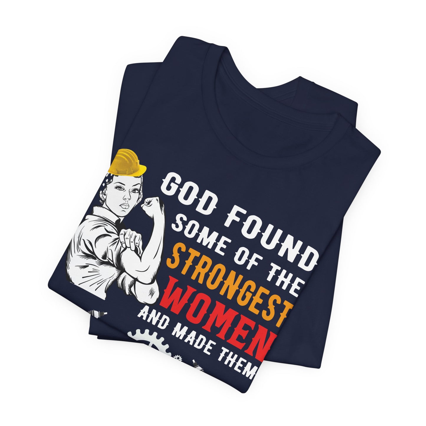Engineer: God Found Some Of The Strongest Women And Made Them Mechanical Engineer - Unisex Jersey Short Sleeve Tee - 13619