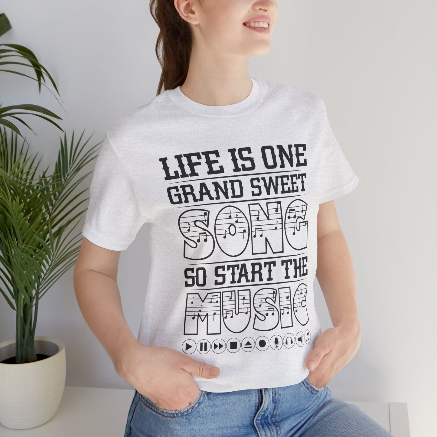 Life Is One Grand Sweet Song, So Start The Music - Unisex Jersey Short Sleeve Tee - 11910