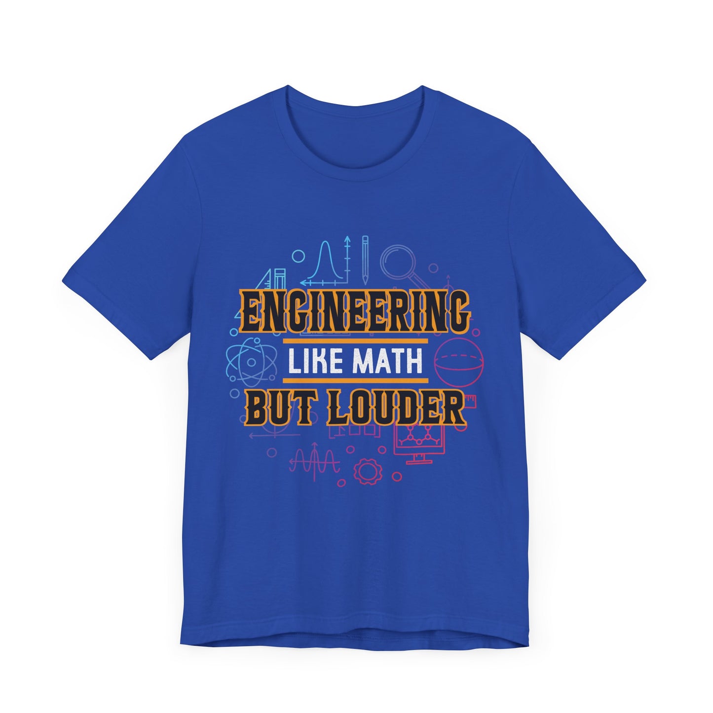 Engineering Like Math But Louder - Unisex Jersey Short Sleeve Tee