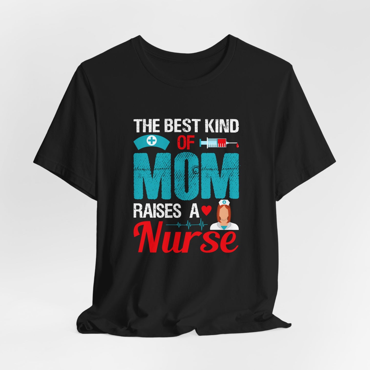 The Best Kind Of Mom Raises A Nurse - Unisex Jersey Short Sleeve Tee