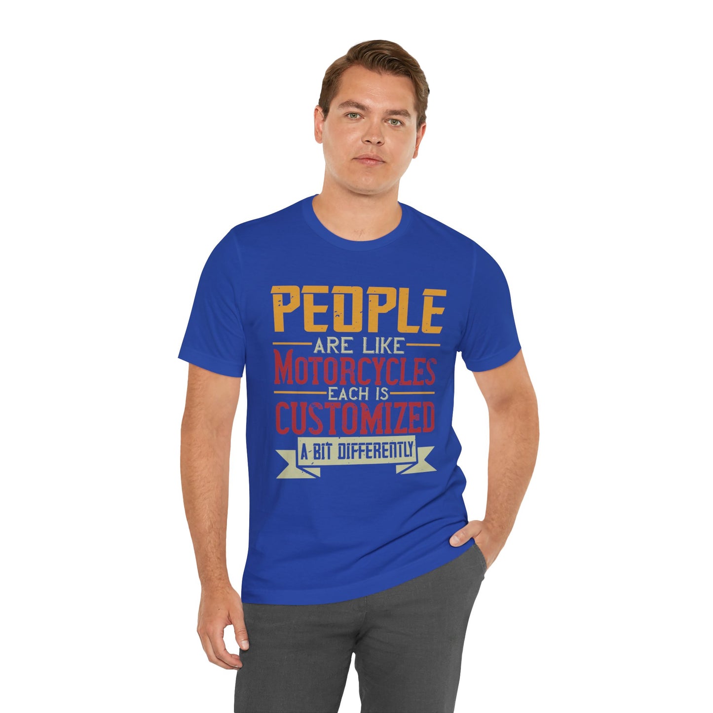 People Are Like Motorcycles: Each Is Customized a Bit Differently - Unisex Jersey Short Sleeve Tee