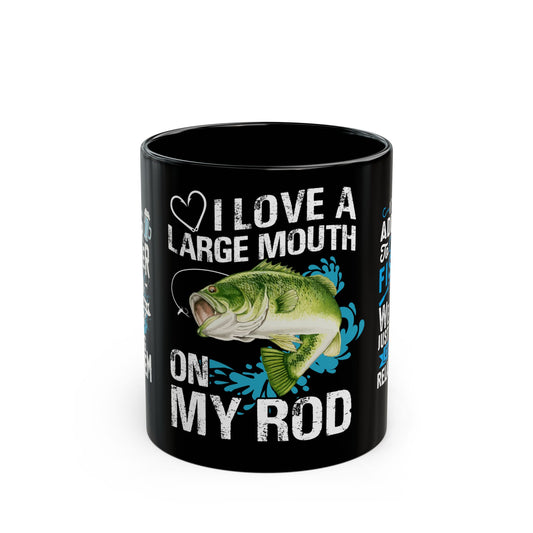 I Love A Large Mouth On My Rod - Black Mug (11oz, 15oz)