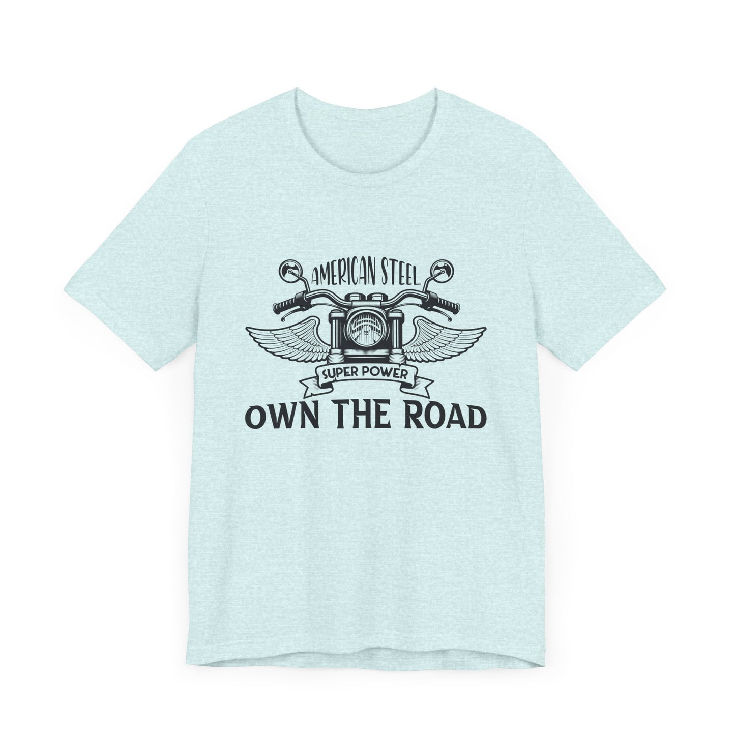 American Steel, Super Power, Own The Road - Unisex Jersey Short Sleeve Tee - 13512