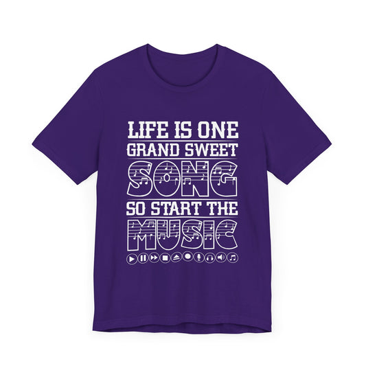 Life Is One Grand Sweet Song, So Start The Music - Unisex Jersey Short Sleeve Tee - 11906