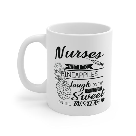 Nurses Are Like Pineapples, Tough On The Outside, Sweet On The Inside - Mug 11oz - 13250