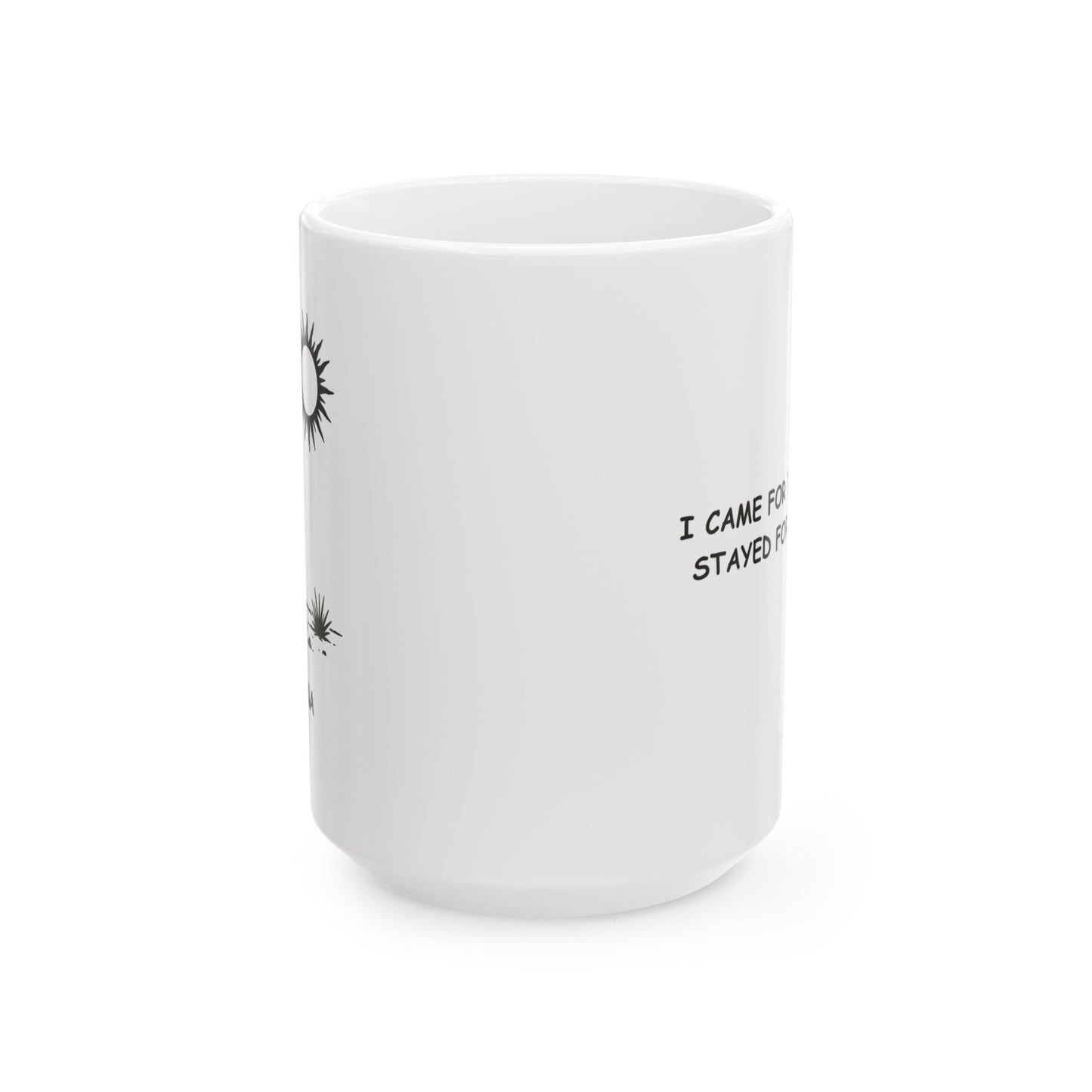 "I came for the cactus, stayed for the heat." Ceramic Mug - 13126