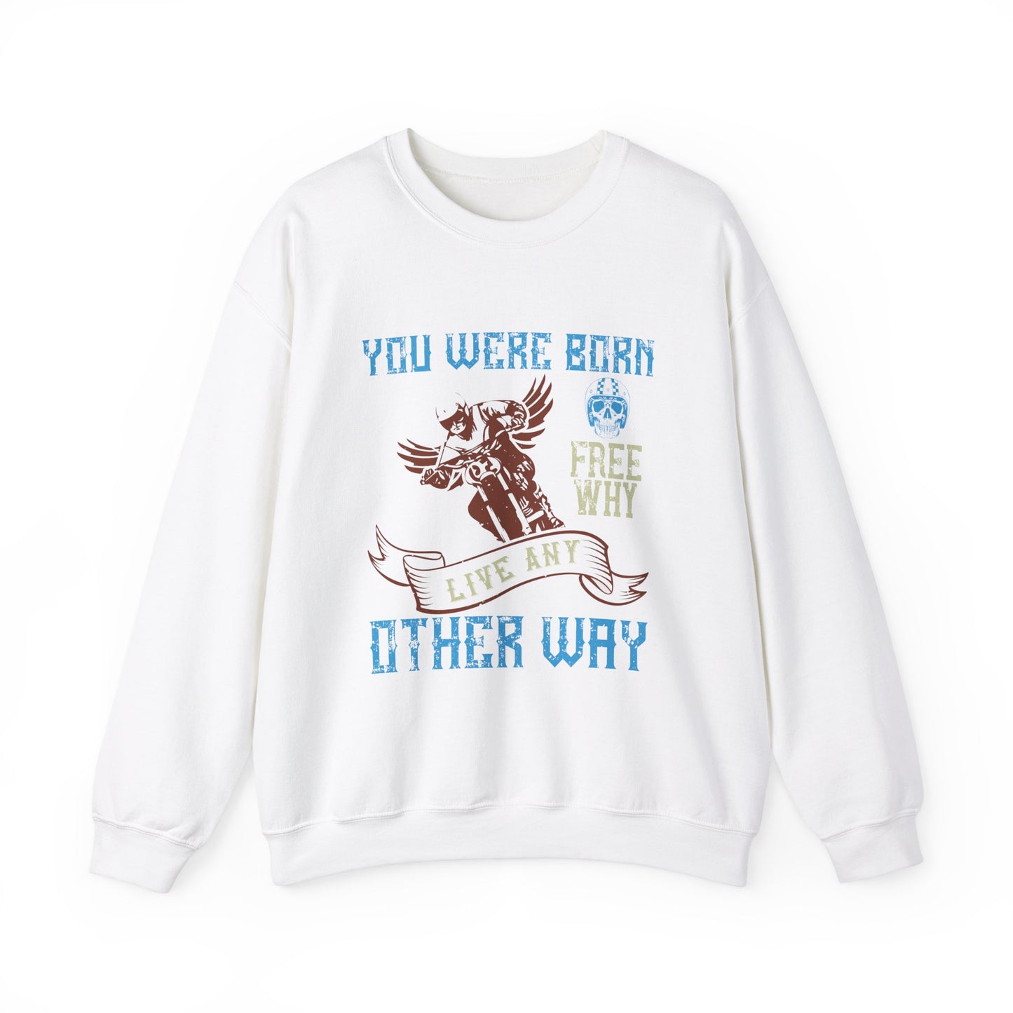 You Were Born Free, Why Live Any Other Way - Unisex Heavy Blend™ Crewneck Sweatshirt