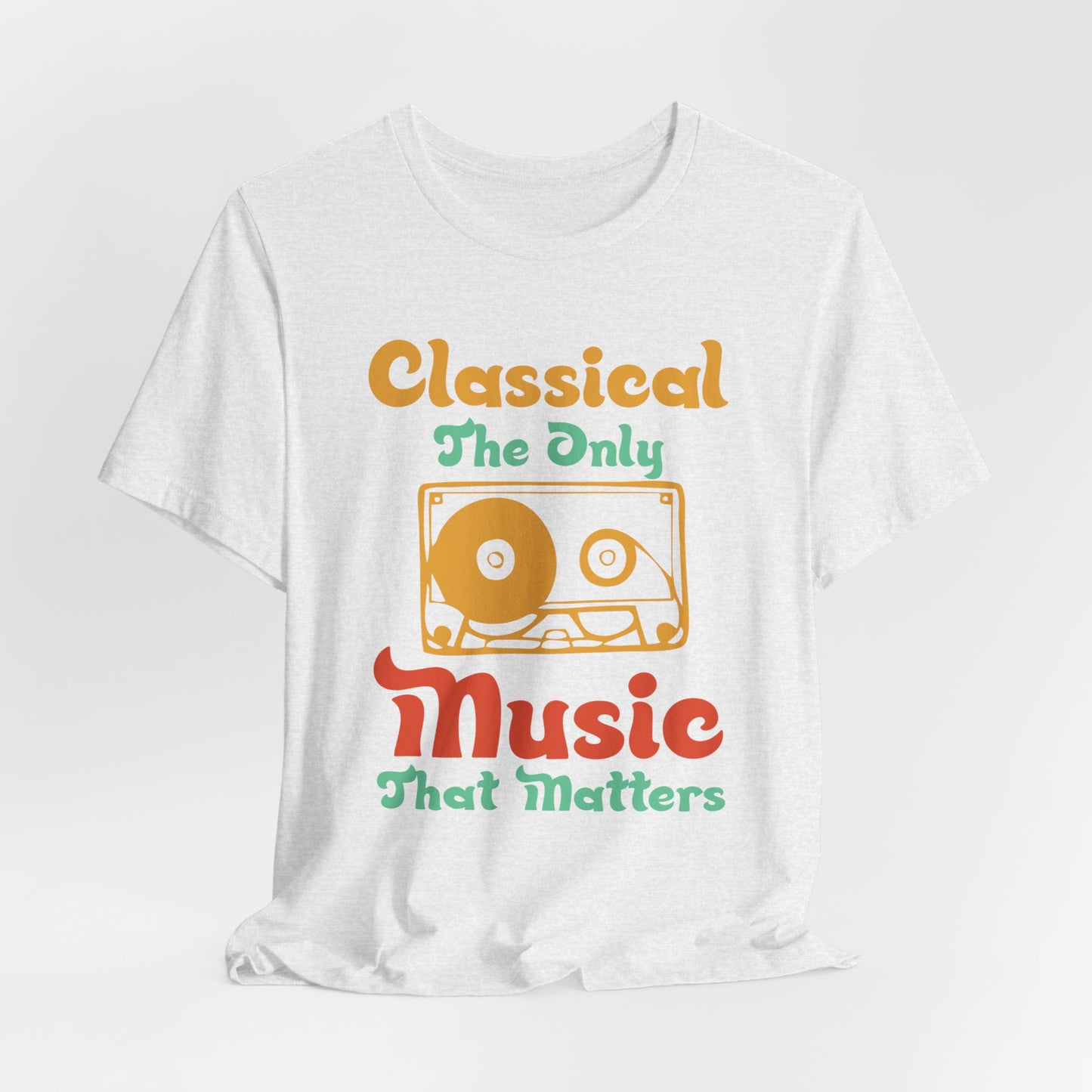 Classical, The Only Music Matters - Unisex Jersey Short Sleeve Tee