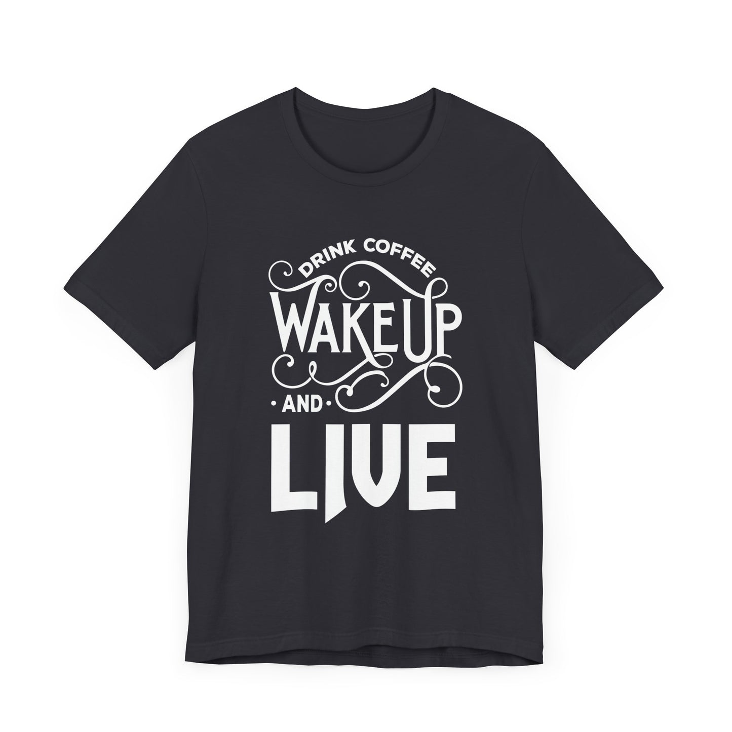 Drink Coffee, Wake up & Live - Unisex Jersey Short Sleeve Tee