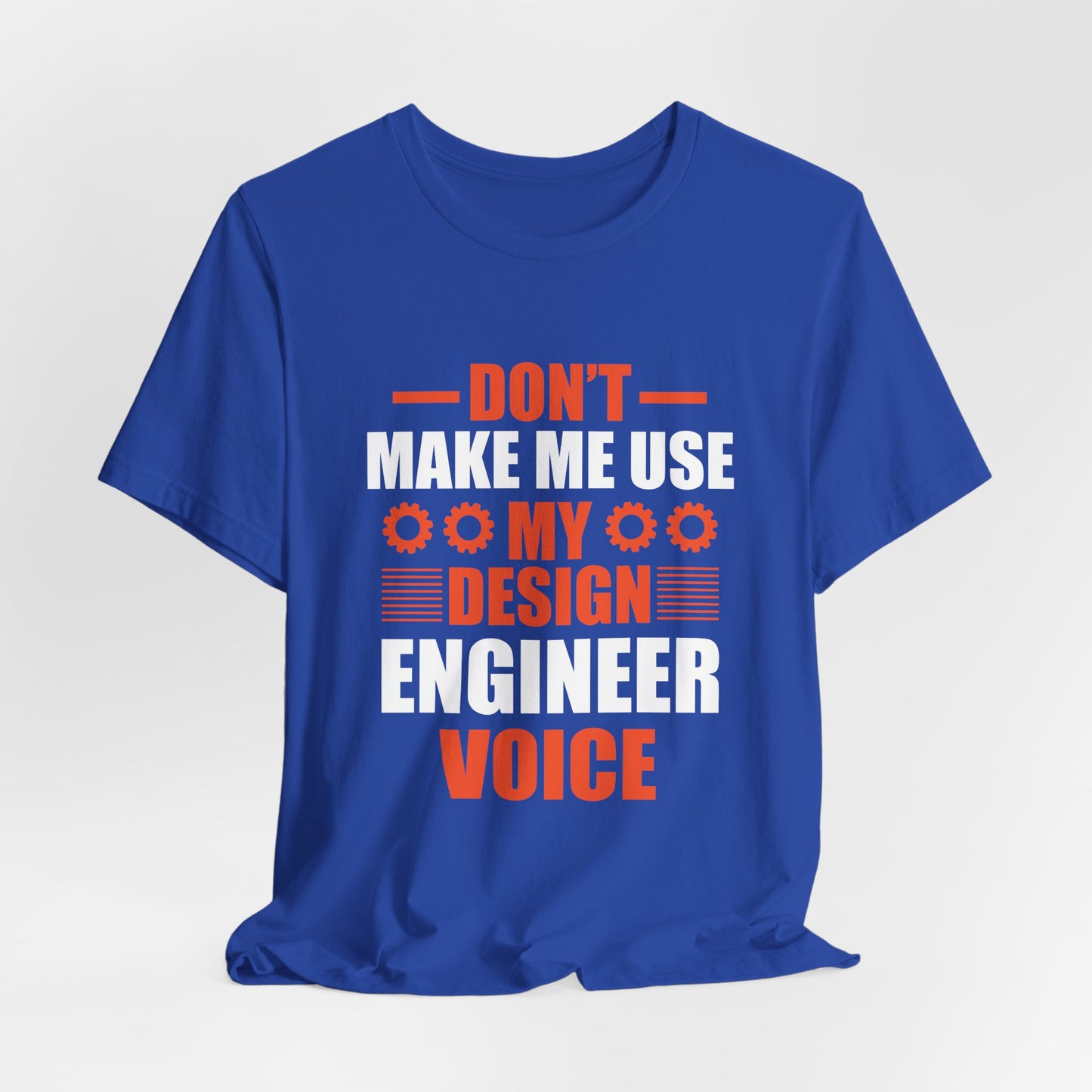 Don't Make Me Use My Design Engineer Voice - Unisex Jersey Short Sleeve Tee - 13777