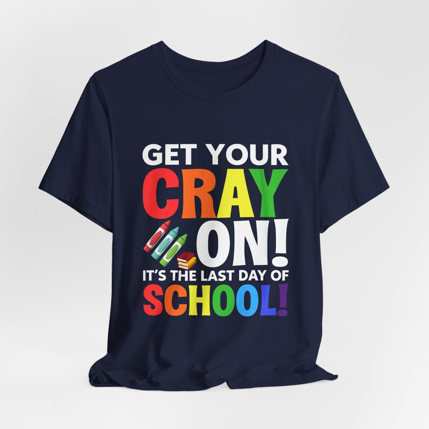 Teacher: Get Your Cray On! It's The Last Day Of School! - Unisex Jersey Short Sleeve Tee