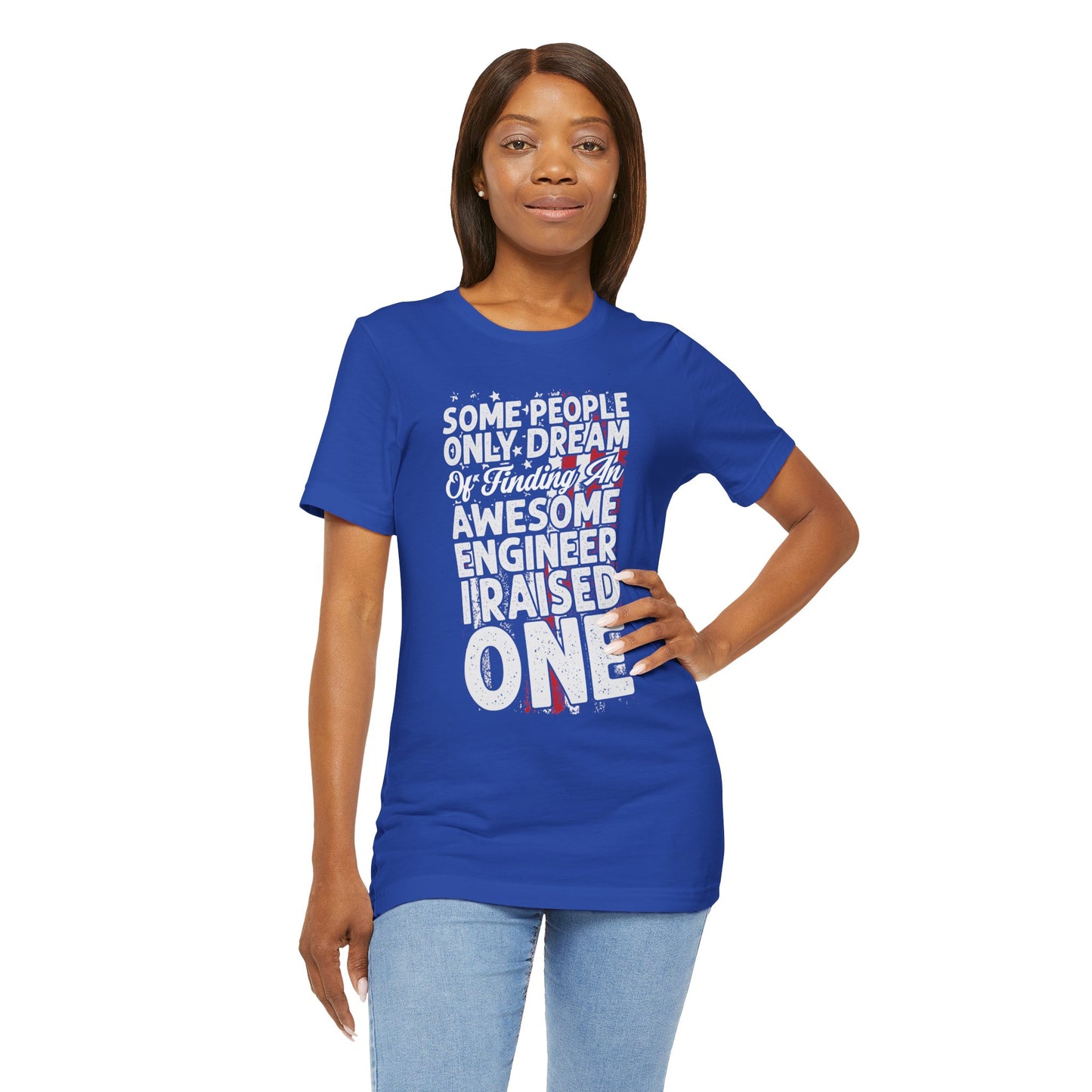 Engineer: Some People Only Dream Of Finding An Awesome Engineer, I Raised One - Unisex Jersey Short Sleeve Tee