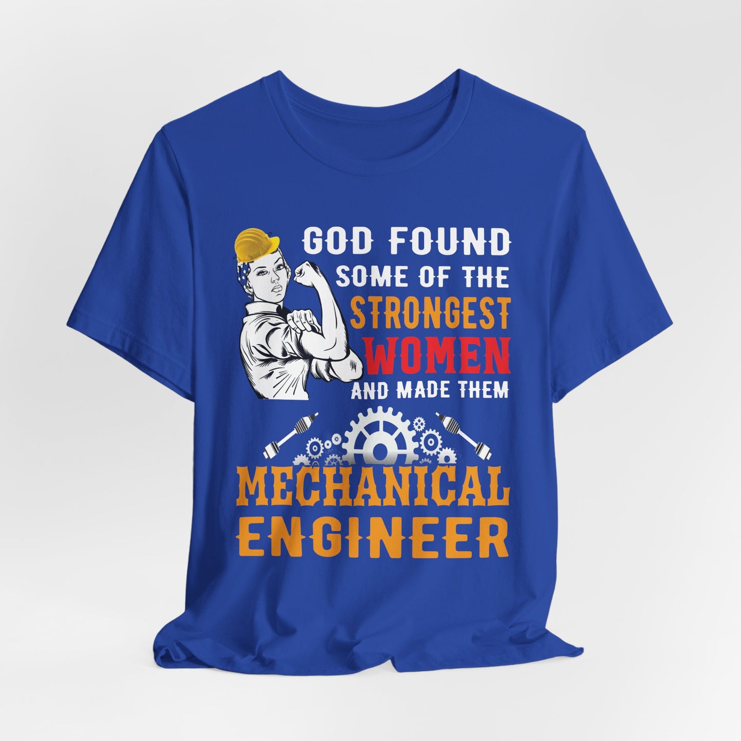 Engineer: God Found Some Of The Strongest Women And Made Them Mechanical Engineer - Unisex Jersey Short Sleeve Tee - 13619