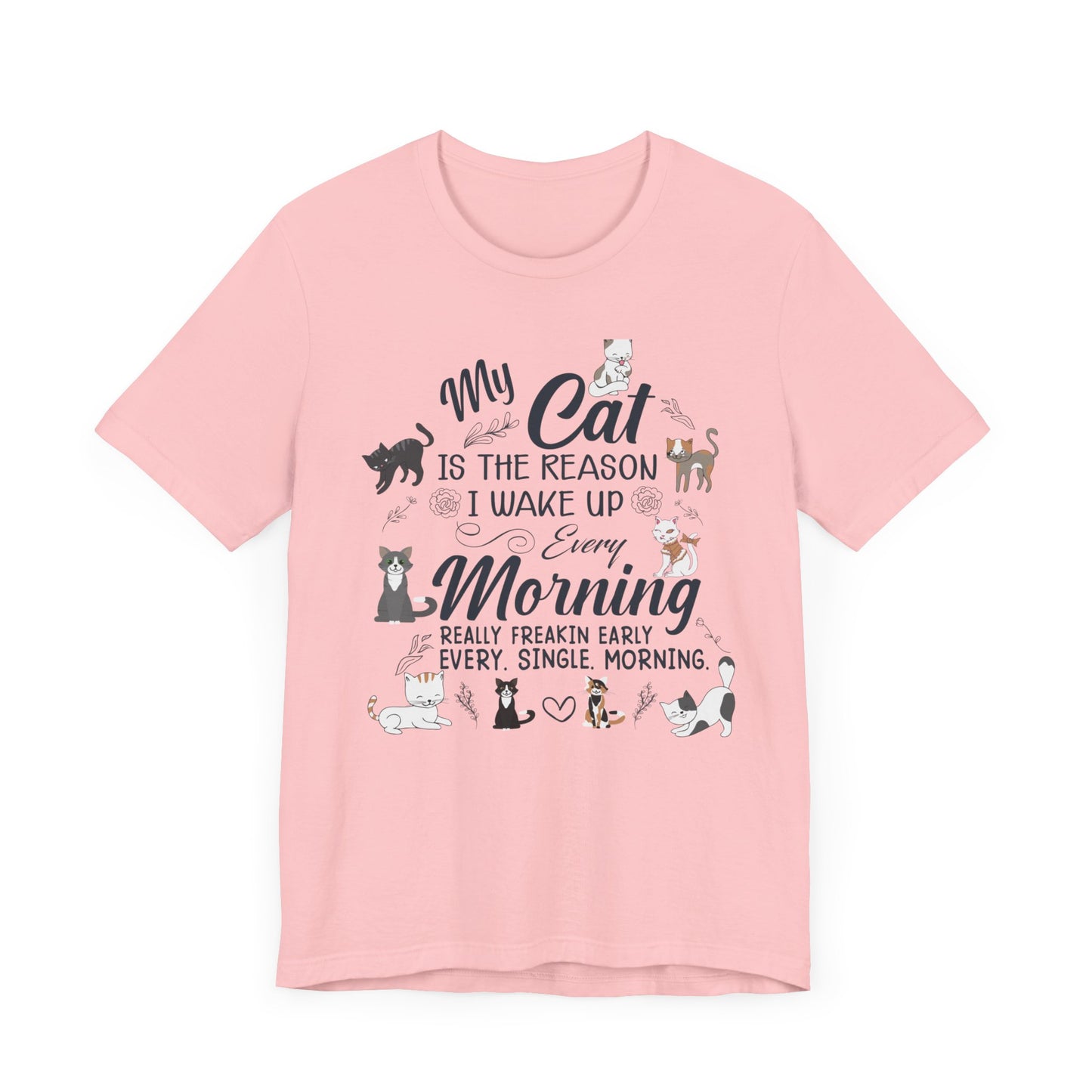 My Cat is The Reason I Woke up Every Morning - Unisex Jersey Short Sleeve Tee