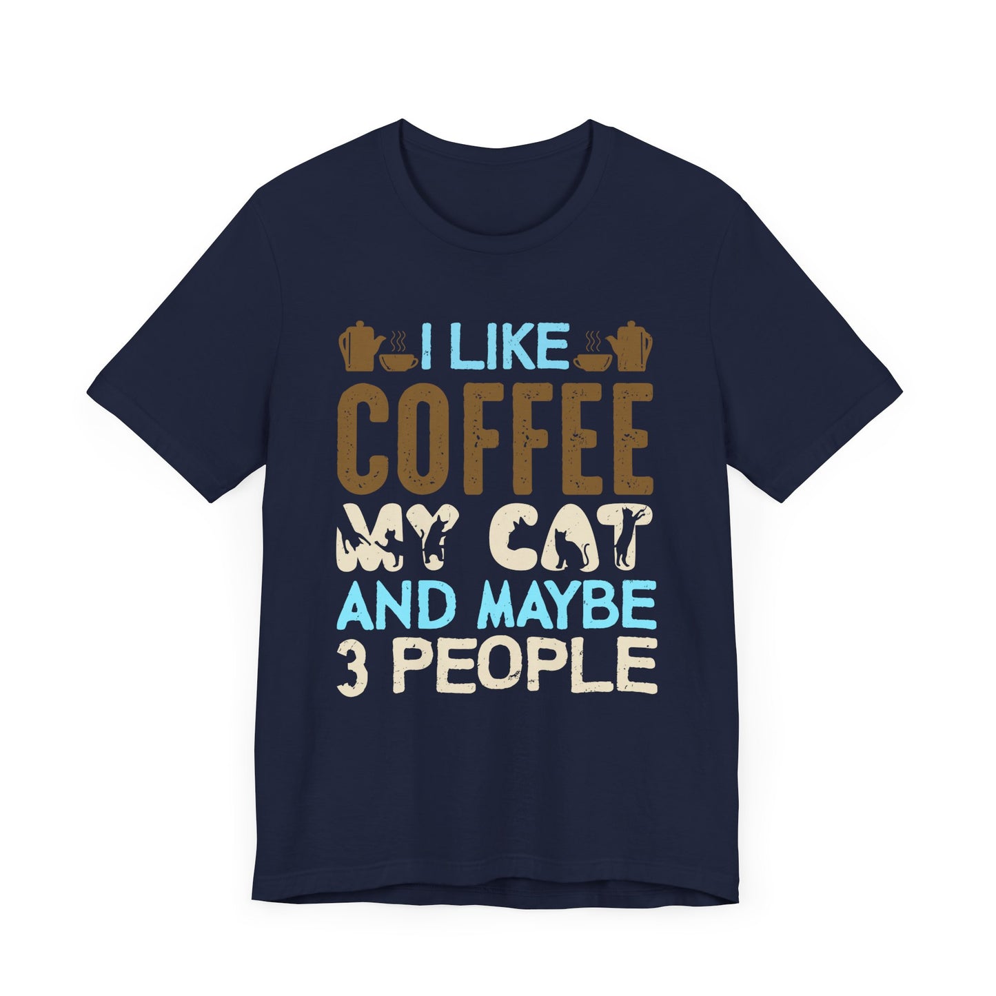 I Like Coffee, My Cat & Maybe 3 People- Unisex Jersey Short Sleeve Tee - 12556