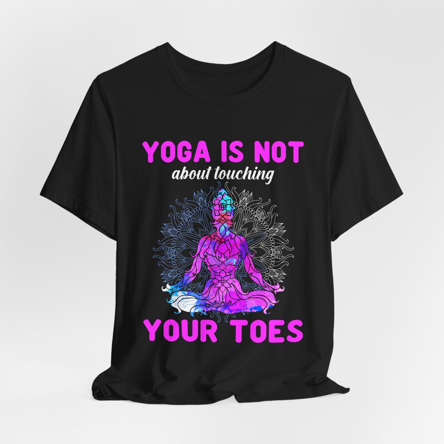 Yoga Is Not About Touching Your Toes - Unisex Jersey Short Sleeve Tee - 12148