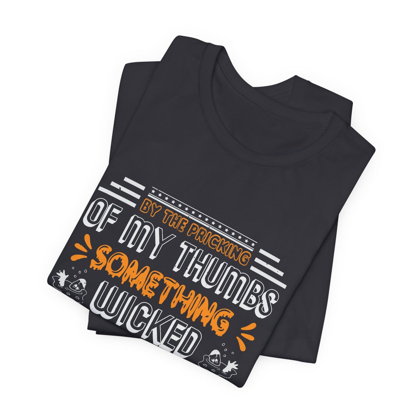 Halloween: By The Pricking Of My Thumbs Something Wicked This Way Comes - Unisex Jersey Short Sleeve Tee