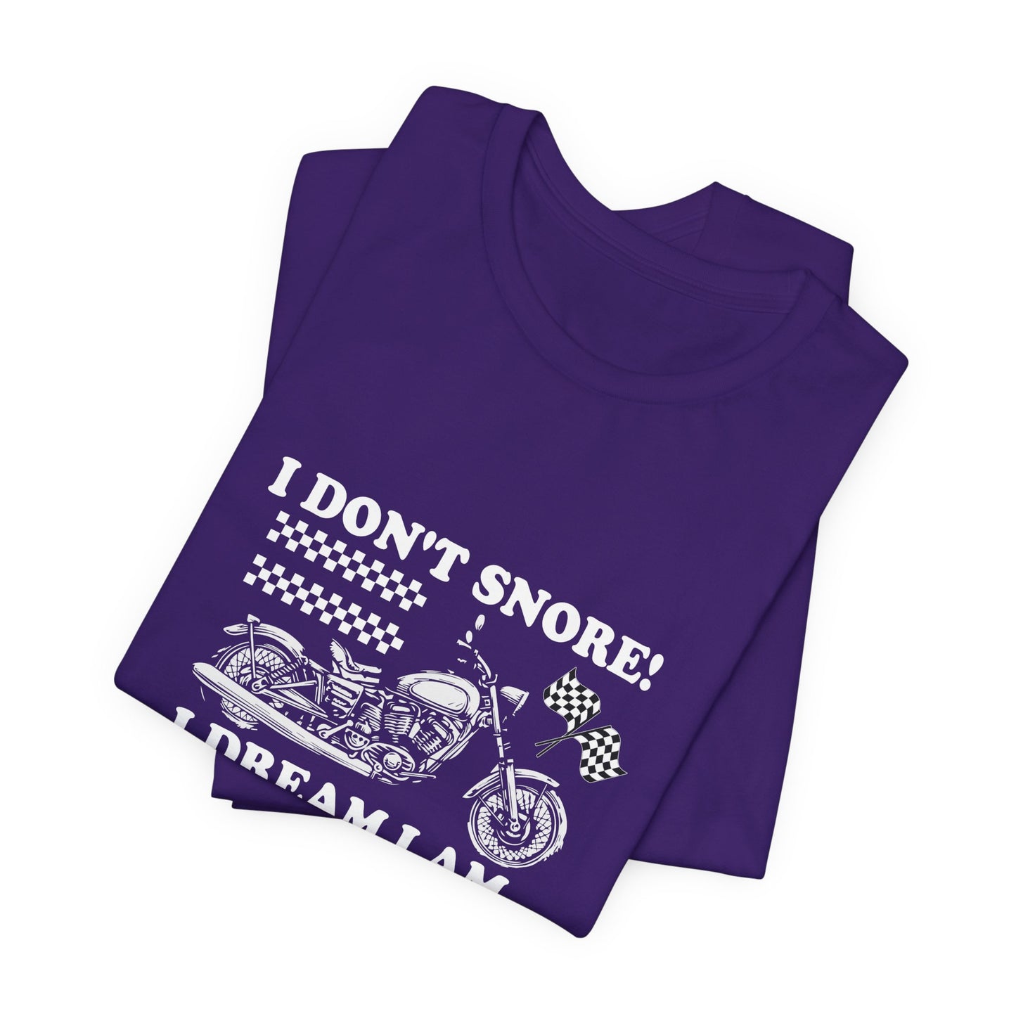 I Don't Snore, I Dream I'm a Motorcycle - Unisex Jersey Short Sleeve Tee