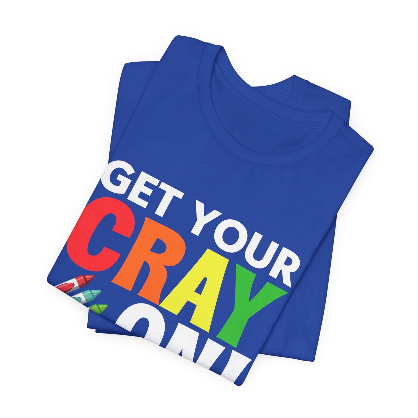 Teacher: Get Your Cray On! It's The Last Day Of School! - Unisex Jersey Short Sleeve Tee - 13481