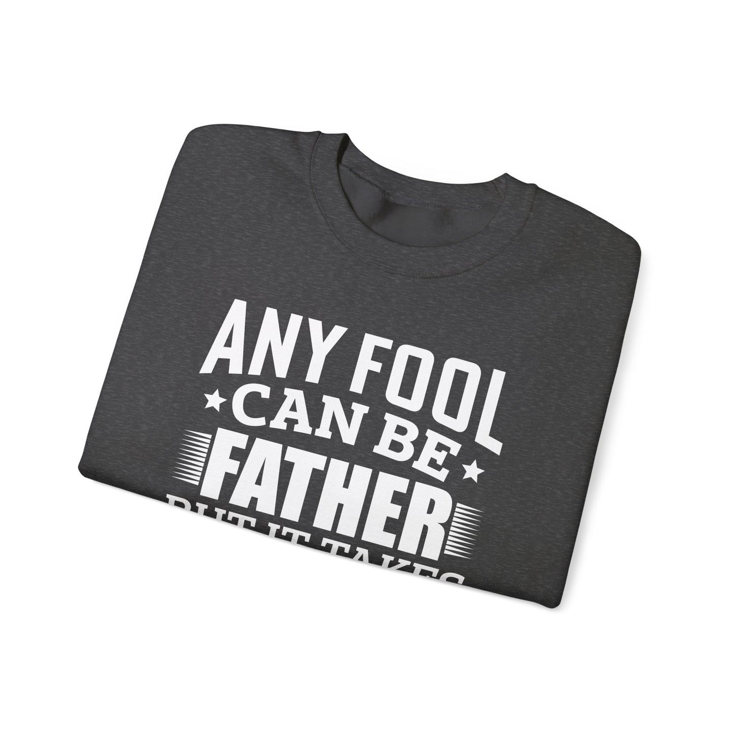"Any Fool Can Be Father, But It Takes A Real Man To Be A Daddy" Unisex Heavy Blend™ Crewneck Sweatshirt - 12905