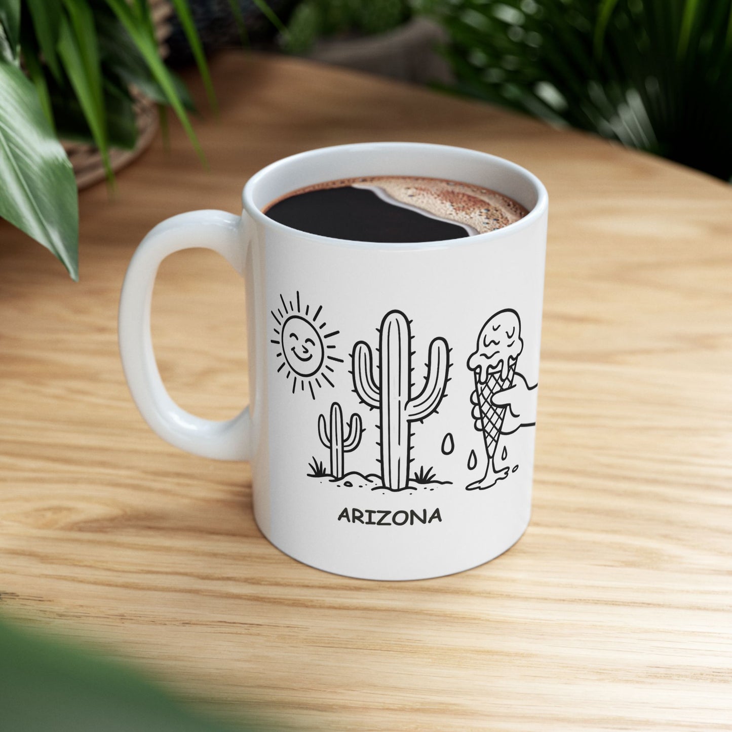 "Welcome to Arizona: Get ready for sunshine, cactus, and an ice cream that melts faster than you can eat it." Ceramic Mug - 13159