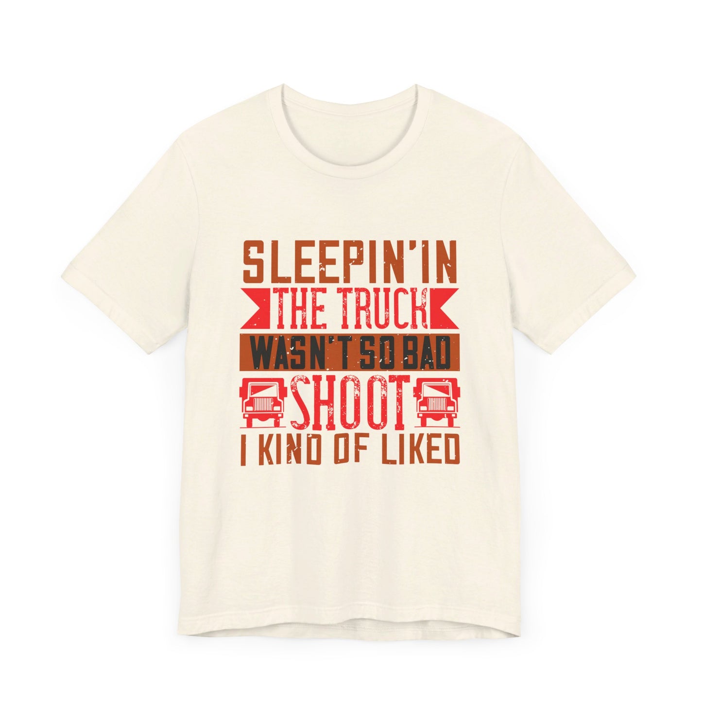 Sleepin’ in the Truck Wasn’t So Bad  - Unisex Jersey Short Sleeve Tee