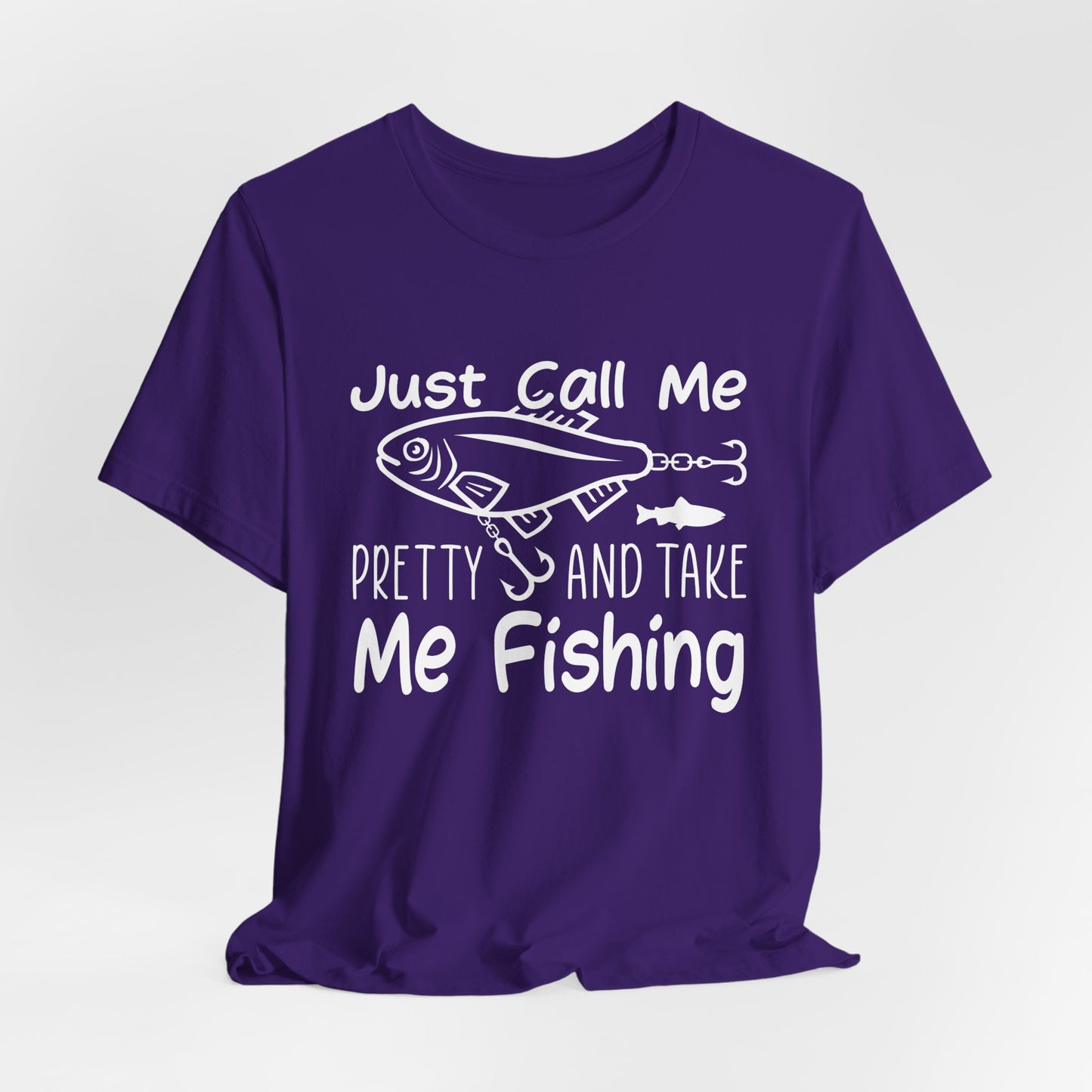 Just Call Me Pretty and Take Me Fishing - Unisex Jersey Short Sleeve Tee - 14139