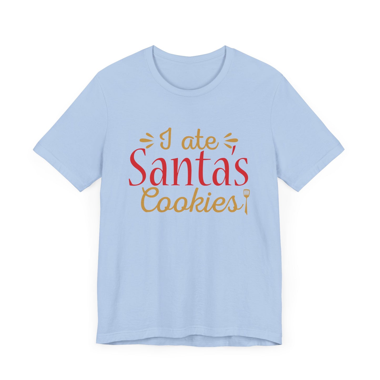 I Ate Santa's Cookies - Unisex Jersey Short Sleeve Tee