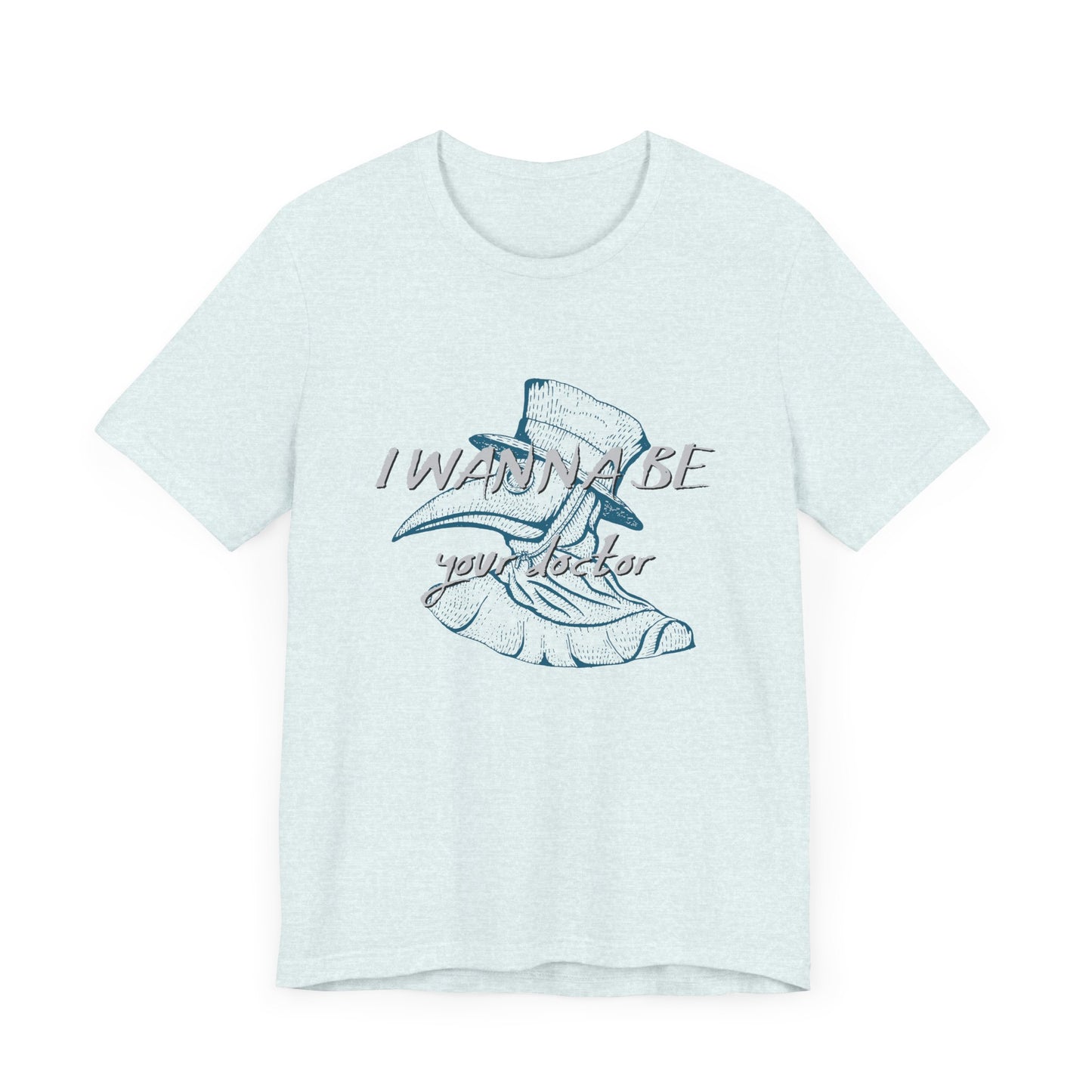 I Wanna Be Your Doctor - Unisex Jersey Short Sleeve Tee - 13780