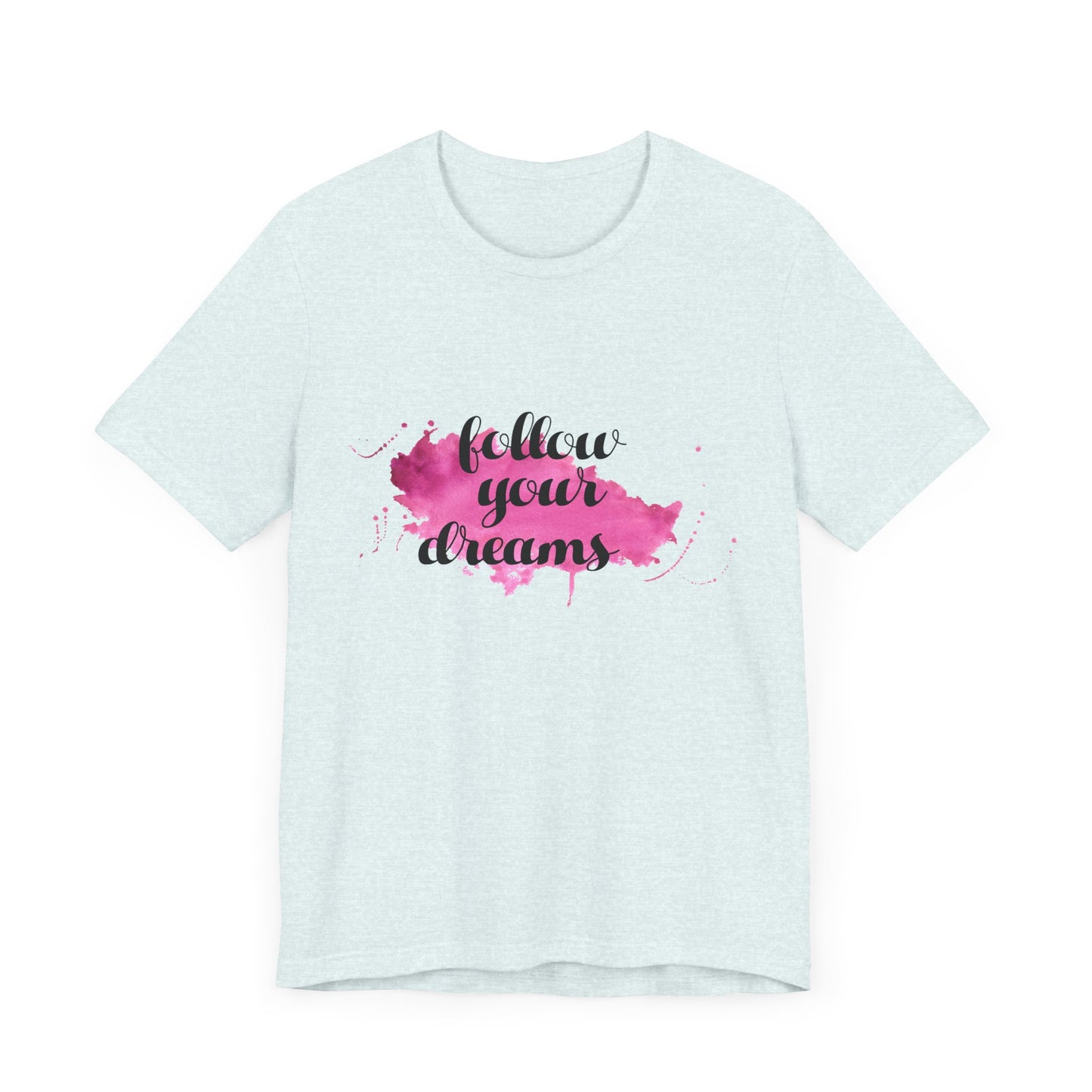 Motivational: Follow Your Dreams - Unisex Jersey Short Sleeve Tee - 12506