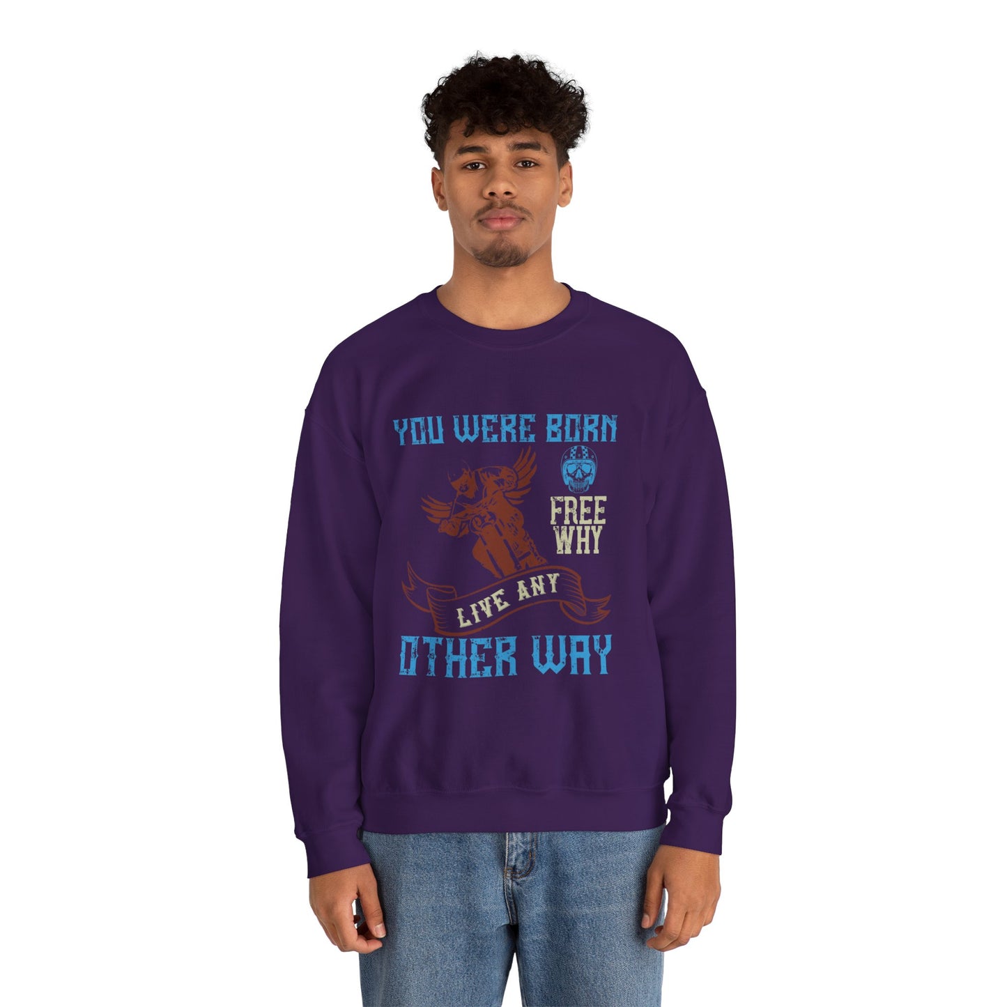 You Were Born Free, Why Live Any Other Way - Unisex Heavy Blend™ Crewneck Sweatshirt