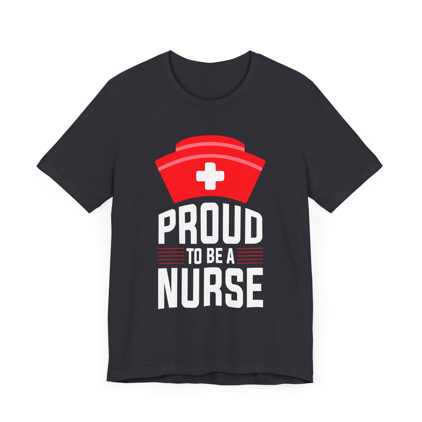 Proud To Be A Nurse - Unisex Jersey Short Sleeve Tee - 13386