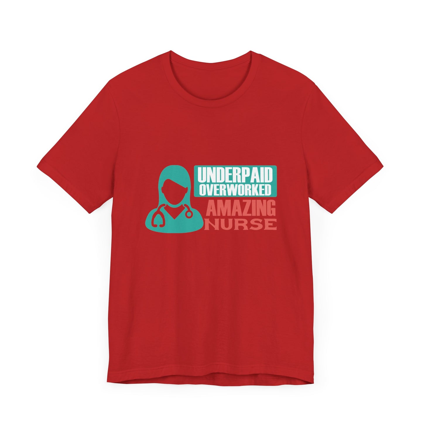 Underpaid,  Overworked, Amazing Nurse - Unisex Jersey Short Sleeve Tee