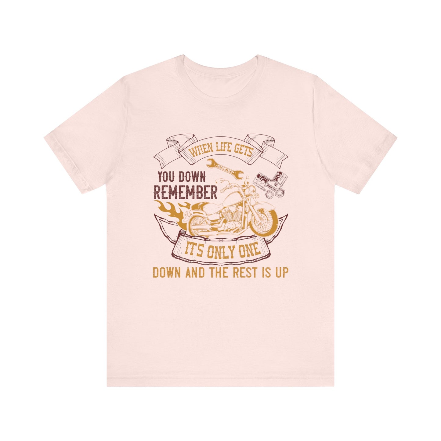 When Life Gets You Down, Remember It's Only One Down and the Rest is Up - Unisex Jersey Short Sleeve Tee - 14102