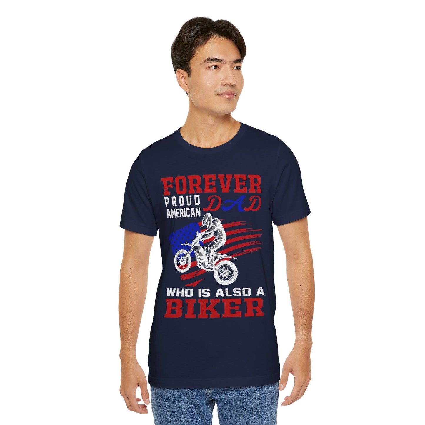 Forever Proud American Dad Who Is Also a Biker - Unisex Jersey Short Sleeve Tee - 13450
