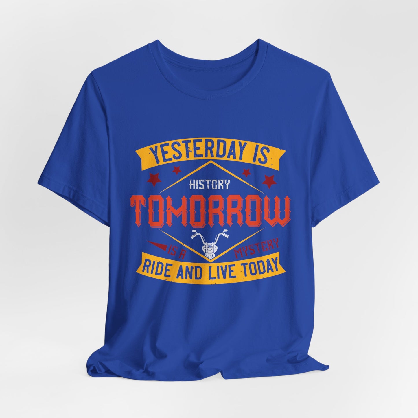 Yesterday is History, Tomorrow is a Mystery, Ride and Live Today - Unisex Jersey Short Sleeve Tee