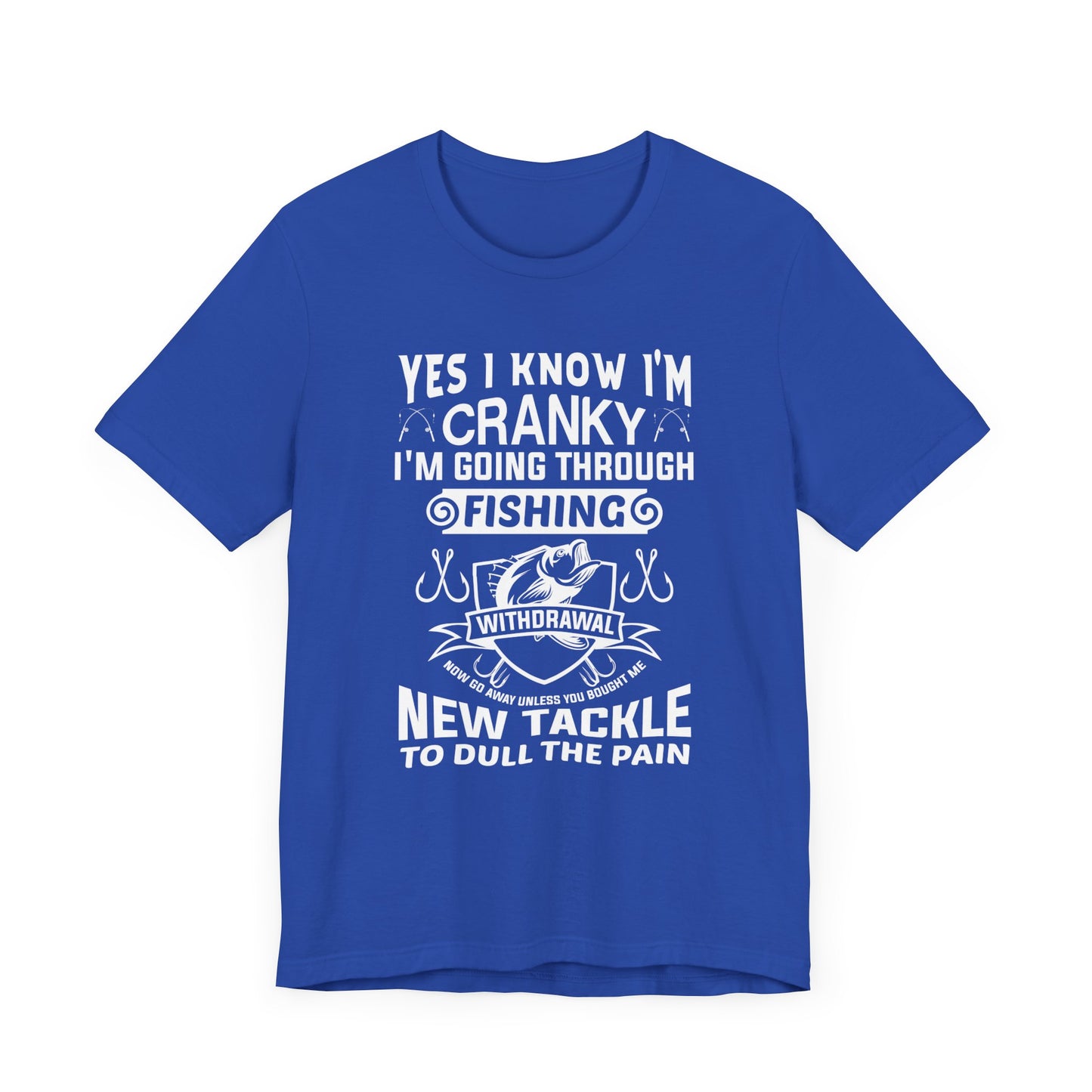 Yes, I Know I'm Cranky I'm Going Through Fishing - Unisex Jersey Short Sleeve Tee