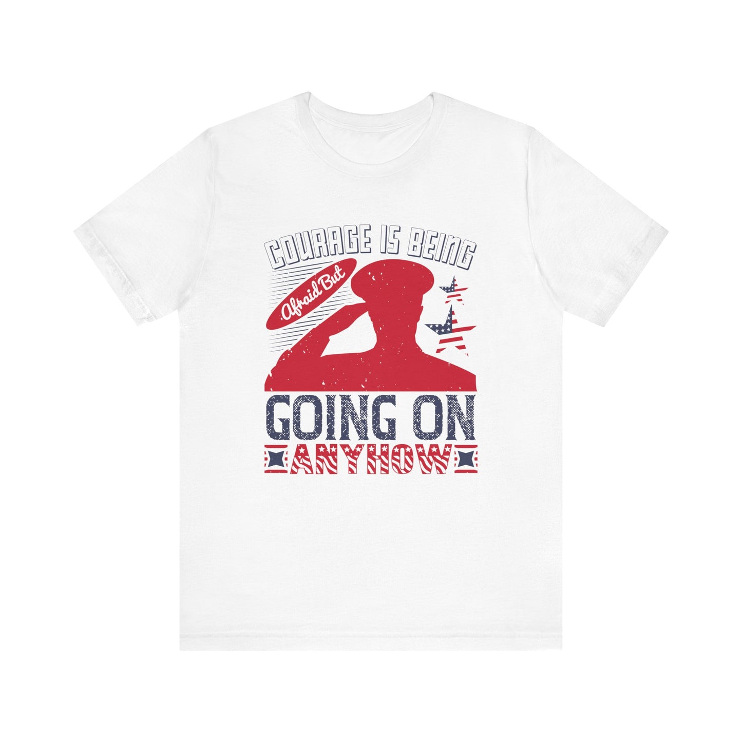 "Courage is being Afraid, But Going On Anyhow ", Patriotic Unisex Graphic Tee, Casual Wear, Gifts for Encouragement, Everyday Comfort - 13815