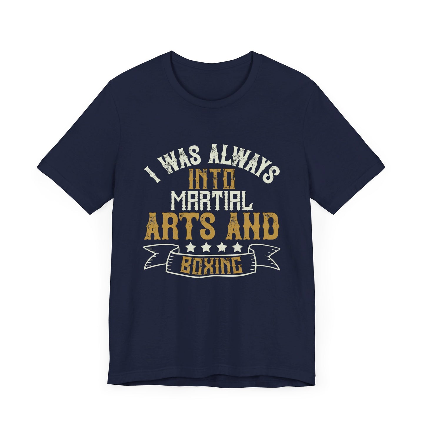 I Was Always Into Martial Arts and Boxing - Unisex Jersey Short Sleeve Tee