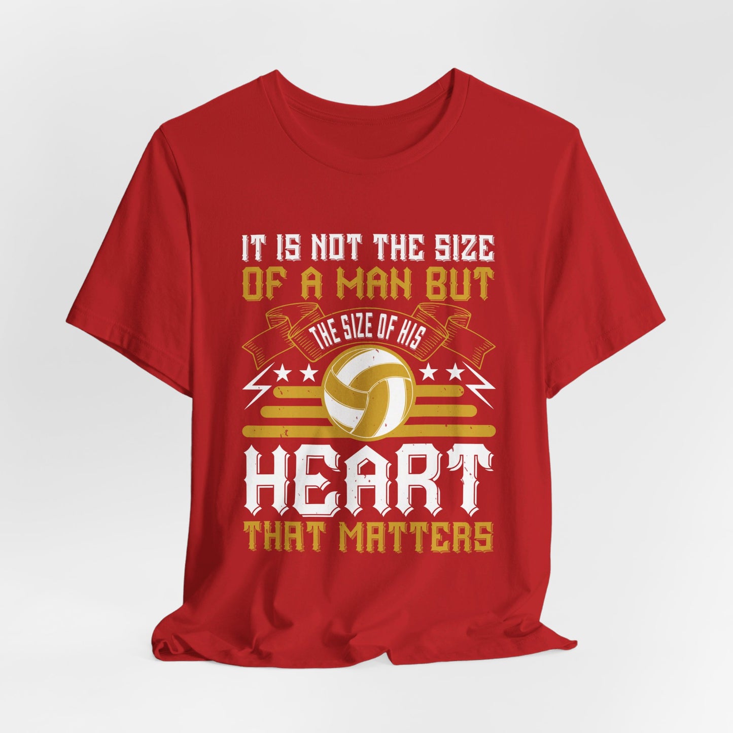 Volleyball: It is Not the Size of a Man But the Size of His Heart That Matters - Unisex Jersey Short Sleeve Tee