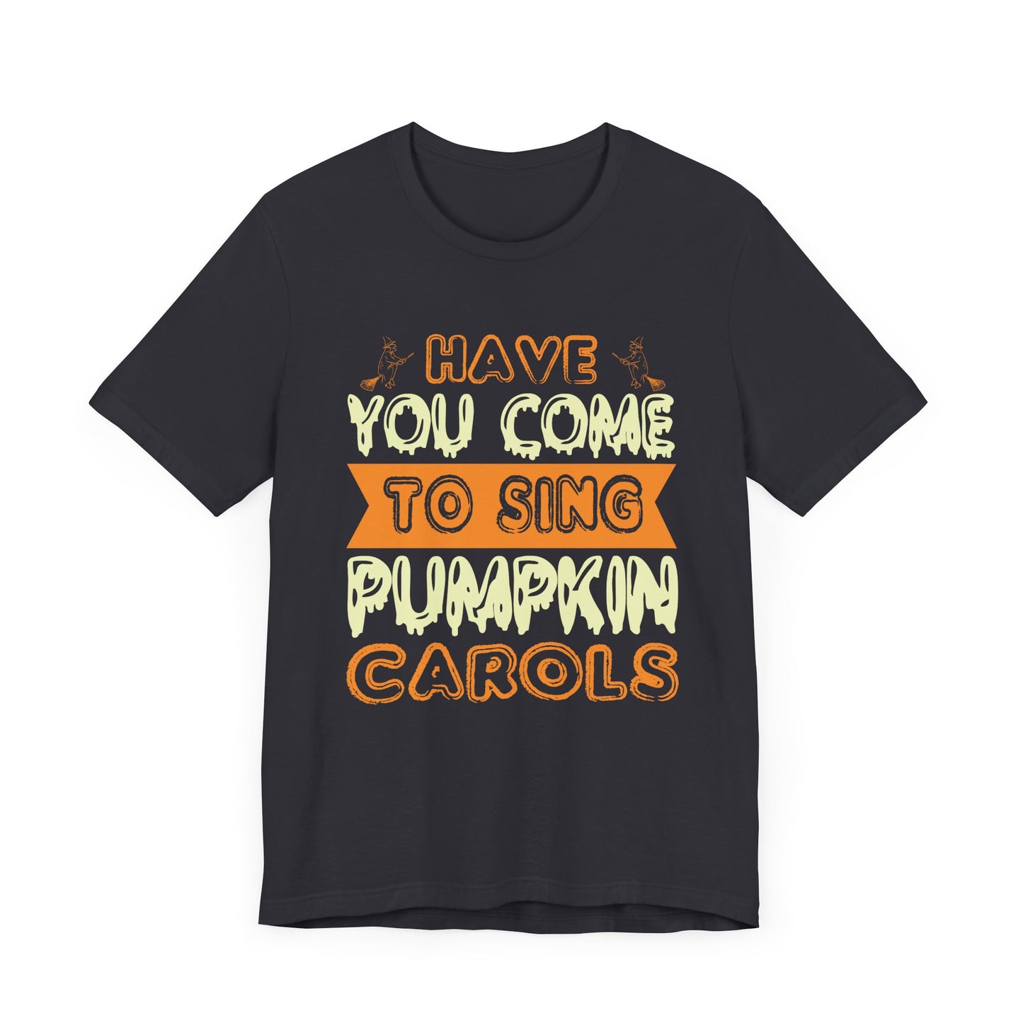 Have You Come to Sing Pumpkin Carols - Unisex Jersey Short Sleeve Tee - 12418