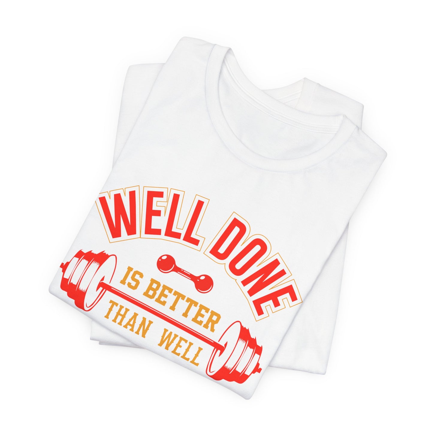 Gym: Well Done Is Better Than Well Said - Unisex Jersey Short Sleeve Tee