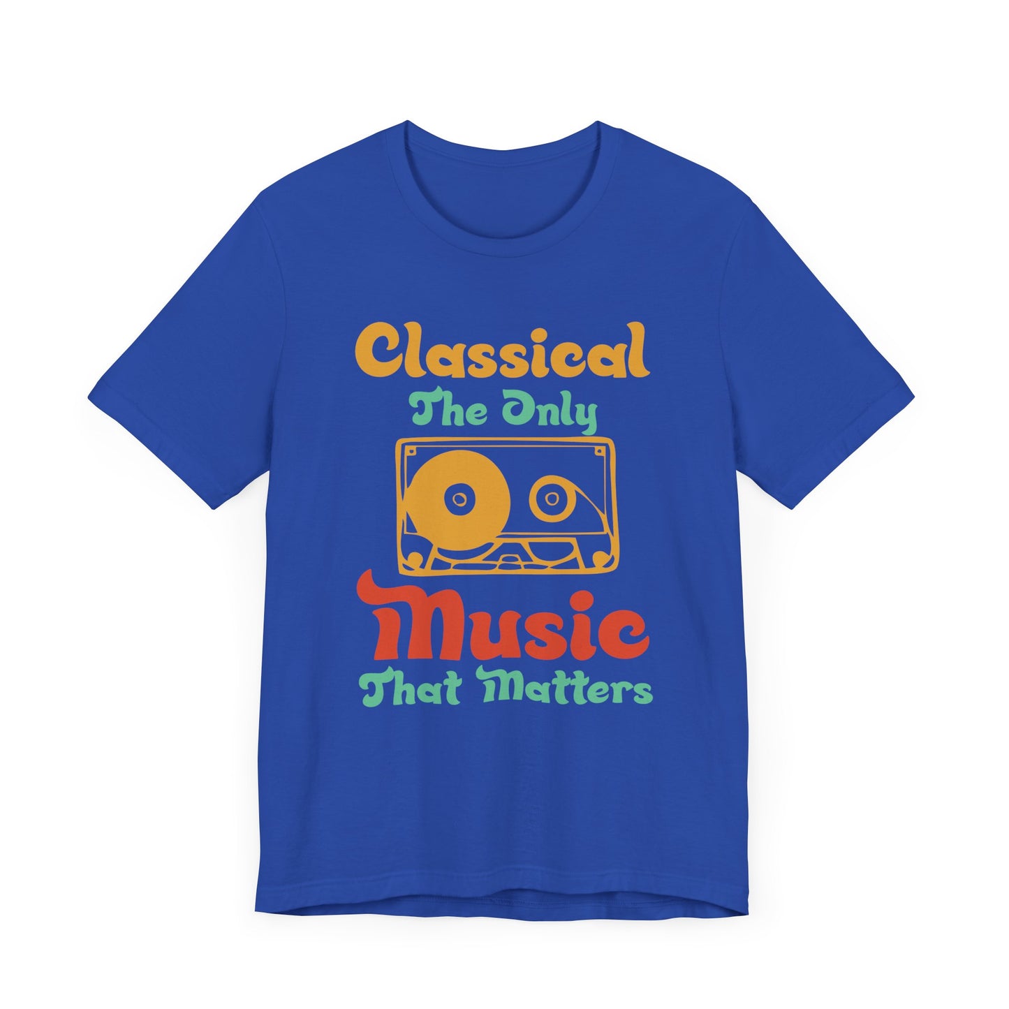 Classical, The Only Music Matters - Unisex Jersey Short Sleeve Tee