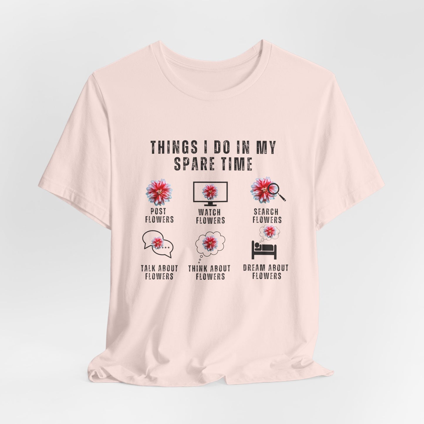 Flower Lovers, Things I Do in My Spare Time - Unisex Jersey Short Sleeve Tee - 10188