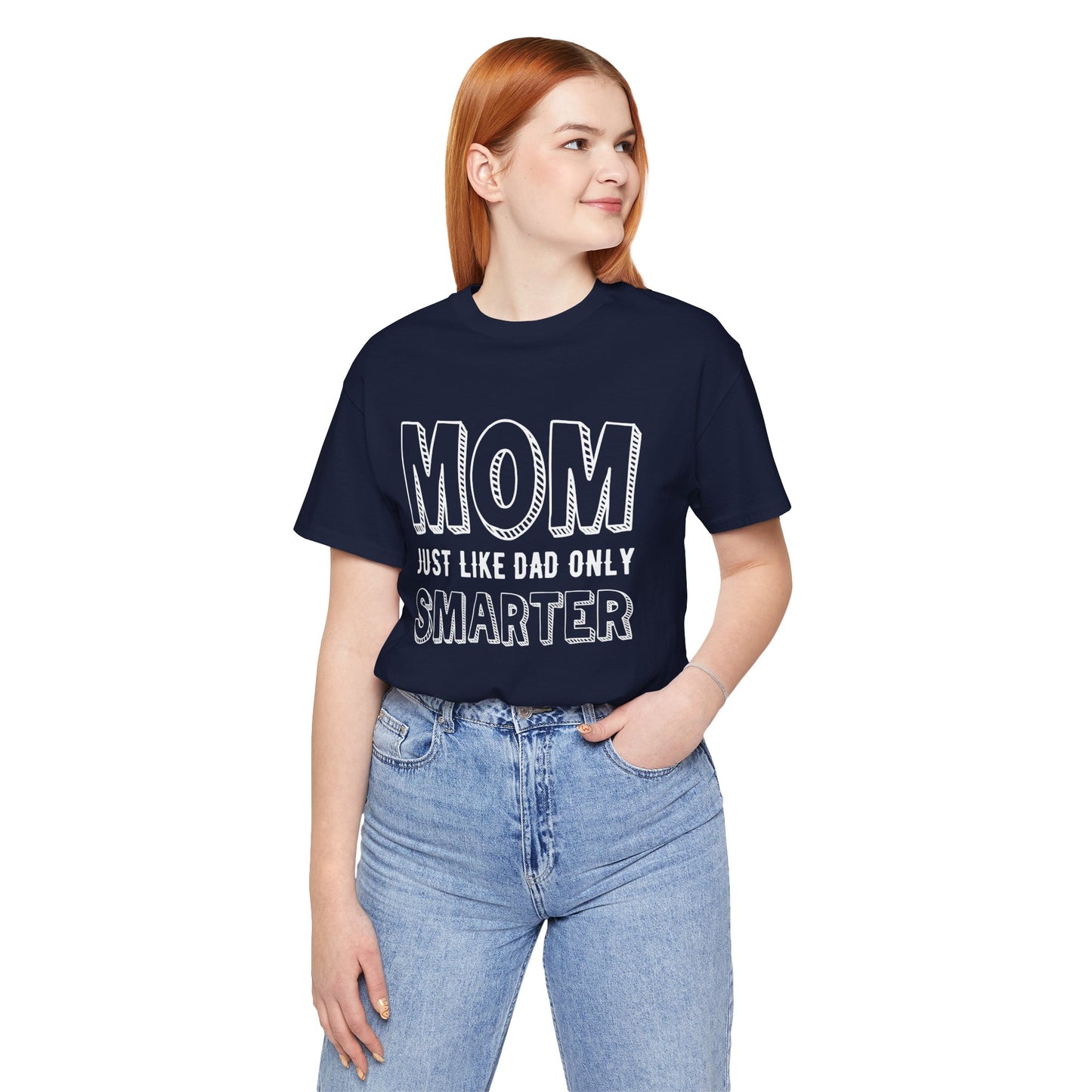 Mom Just Like Dad Only Smarter - Unisex Jersey Short Sleeve Tee