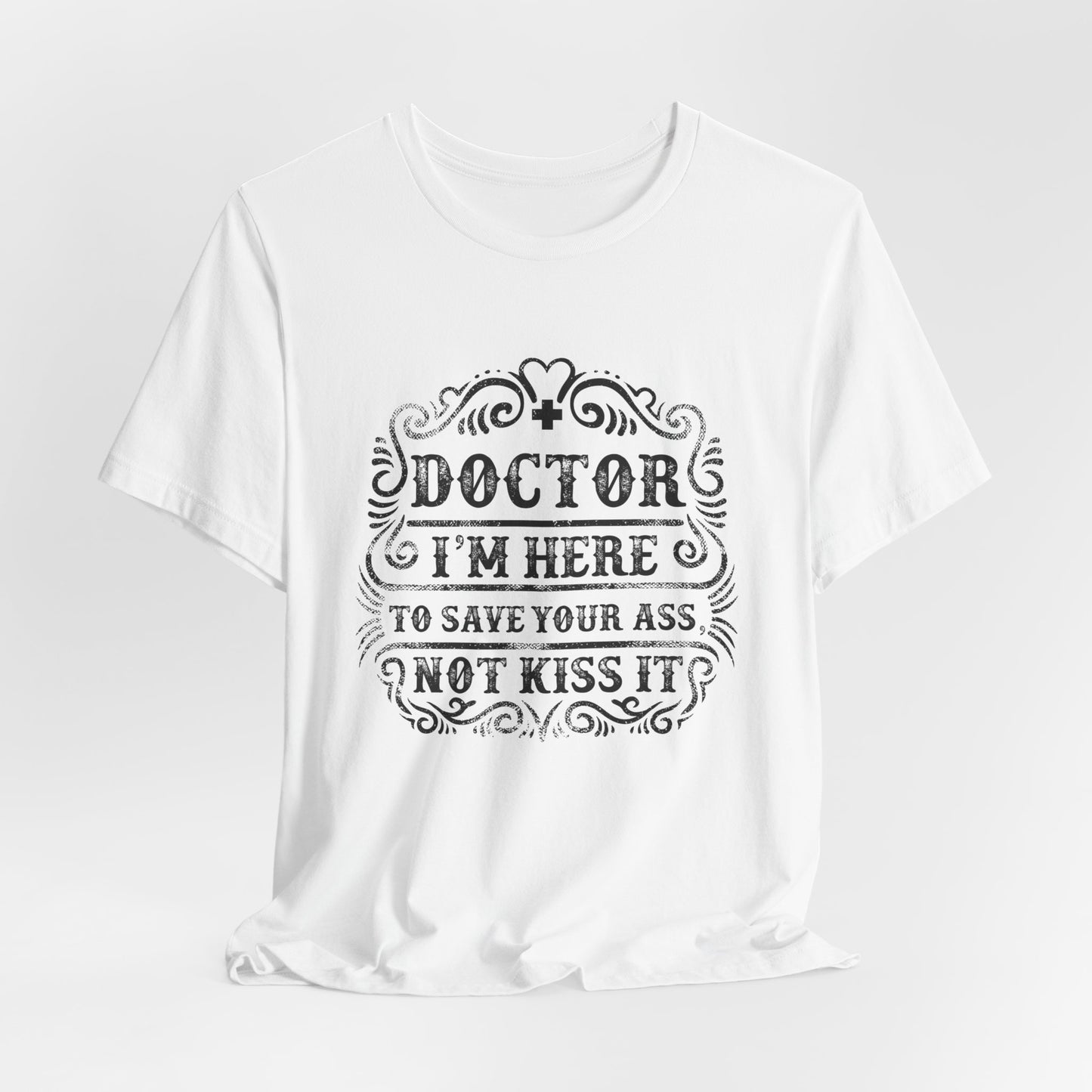 I'm Here To Save Your Ass, Not Kiss It - Unisex Jersey Short Sleeve Tee - 13796