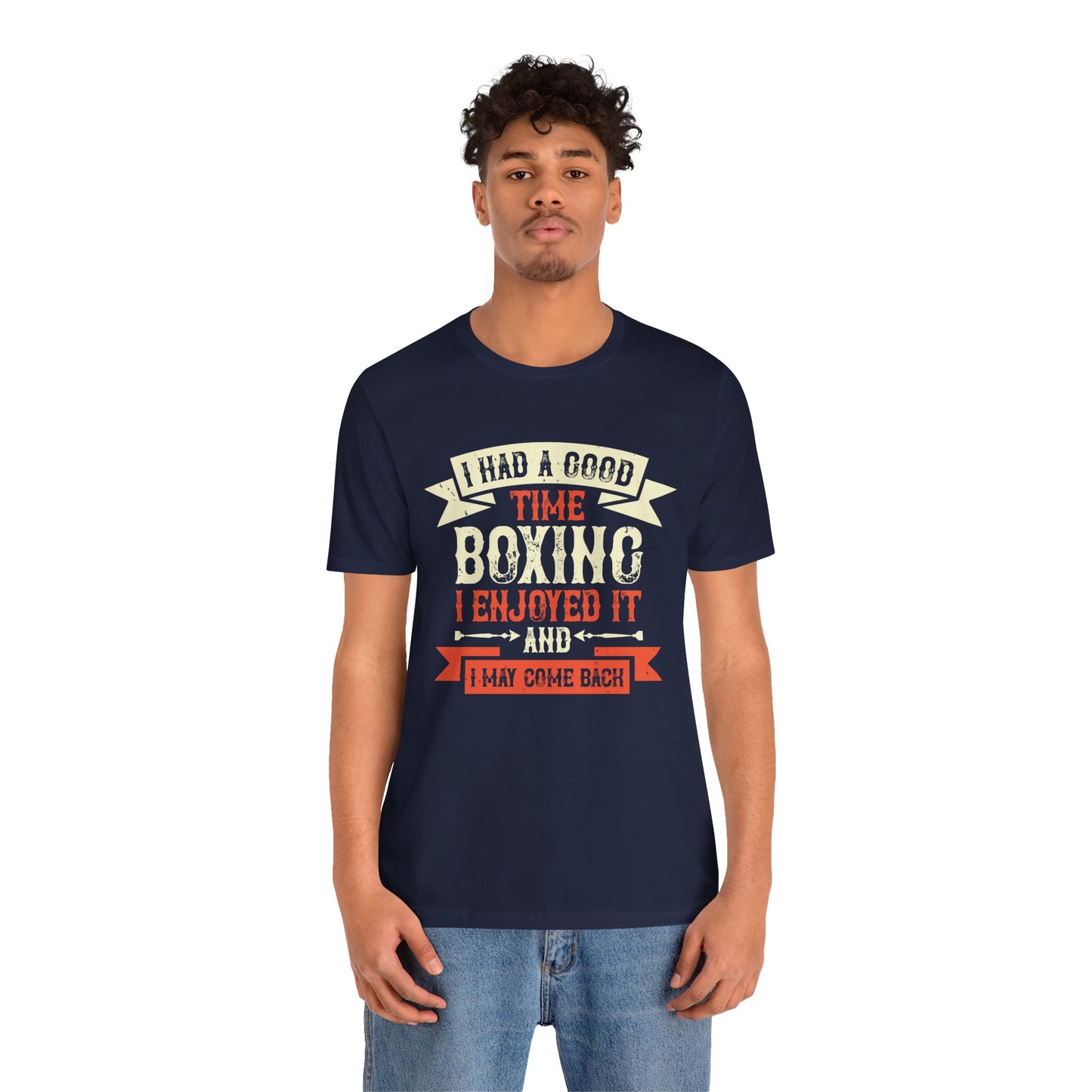 I Had a Good Time Boxing. I Enjoyed It - And I May Come Back - Unisex Jersey Short Sleeve Tee - 11580