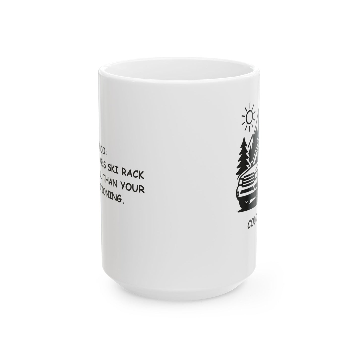 "Colorado: Where your car’s ski rack is more useful than your air conditioning." Ceramic Mug - 13429