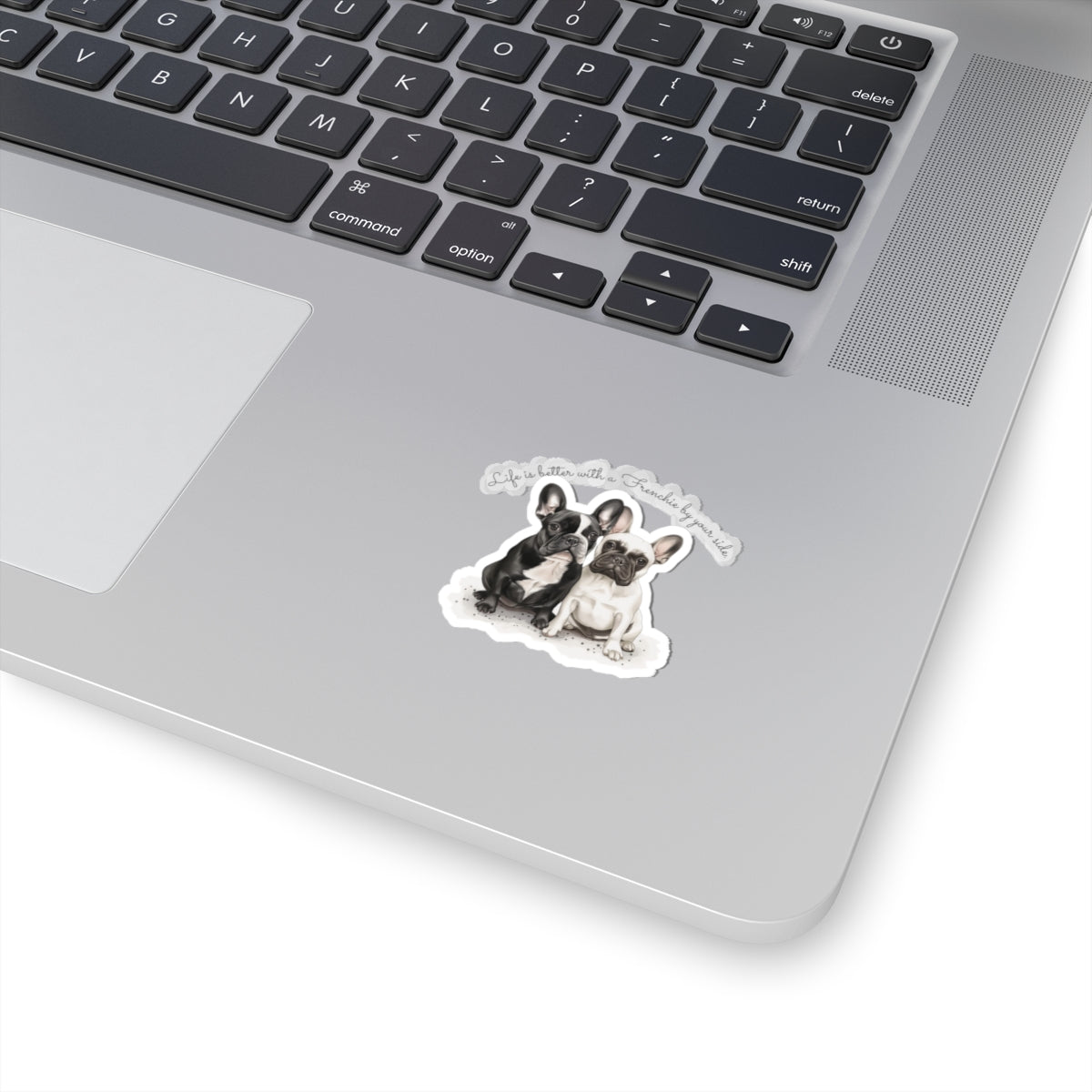 Life is better with a Frenchie by your side. - Kiss-Cut Stickers