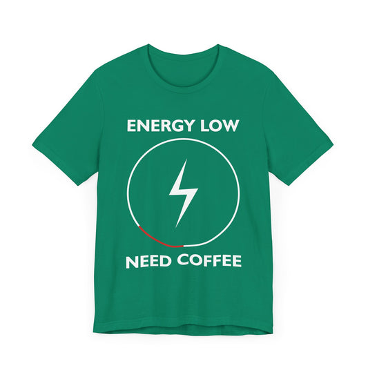 Energy Low, Need Coffee - Unisex Jersey Short Sleeve Tee - 12538